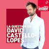 France Inter podcast La question de David Castello-Lopes